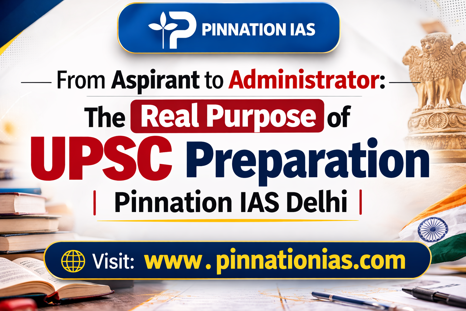 From Aspirant to Administrator: The Real Purpose of UPSC Preparation | Pinnation IAS Delhi